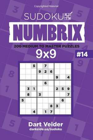 Sudoku Numbrix - 200 Medium to Master Puzzles 9x9 (Volume 14) de Veider, Dart