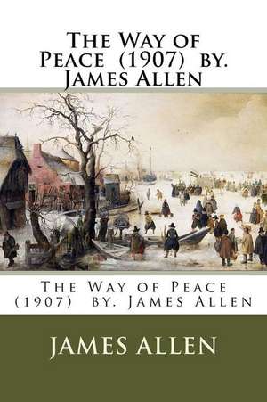 The Way of Peace (1907) By. James Allen de James Allen