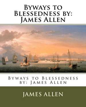 Byways to Blessedness by de James Allen