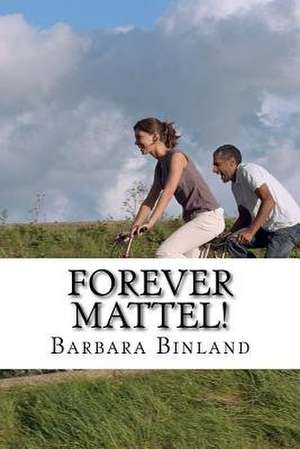Forever Mattel! de MS Barbara Binland
