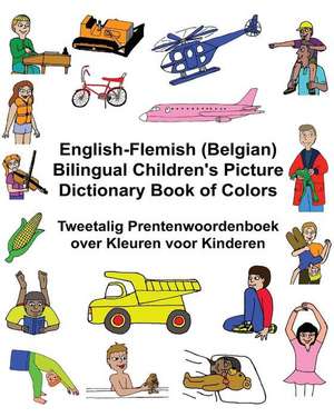 English-Flemish (Belgian) Bilingual Children's Picture Dictionary Book of Colors Tweetalig Prentenwoordenboek Over Kleuren Voor Kinderen de Richard Carlson Jr