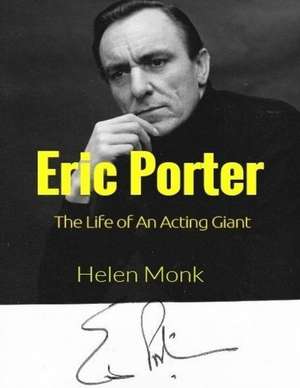 Eric Porter - The Life of an Acting Giant (Volume 1 and 2) de Monk, Helen