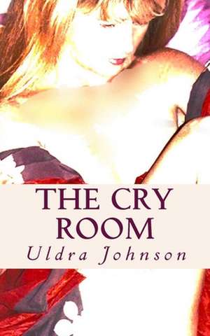 The Cry Room de Uldra Johnson