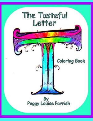 The Tasteful Letter T Coloring Book de Parrusg, Peggy Louise