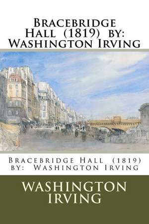 Bracebridge Hall (1819) by de Washington Irving