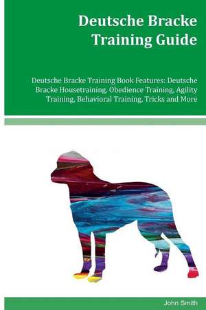 Deutsche Bracke Training Guide Deutsche Bracke Training Book Features de John Smith