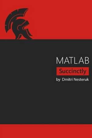 MATLAB Succinctly de Dmitri Nesteruk