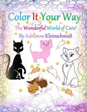 Color It Your Way! the Wonderful World of Cats! de Adrienne Kleinschmidt