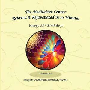 Happy 33rd Birthday! Relaxed & Rejuvenated in 10 Minutes Volume One de Heights Publishing Birthday Books