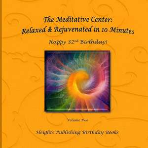 Happy 32nd Birthday! Relaxed & Rejuvenated in 10 Minutes Volume Two de Heights Publishing Birthday Books