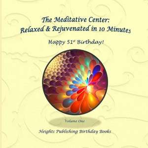 Happy 51st Birthday! Relaxed & Rejuvenated in 10 Minutes Volume One de Heights Publishing Birthday Books