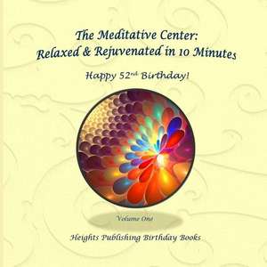 Happy 52nd Birthday! Relaxed & Rejuvenated in 10 Minutes Volume One de Heights Publishing Birthday Books