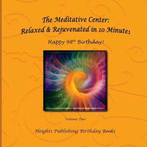 Happy 98th Birthday! Relaxed & Rejuvenated in 10 Minutes Volume Two de Heights Publishing Birthday Books