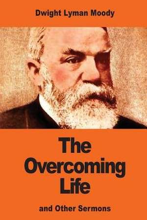 The Overcoming Life de Dwight Lyman Moody