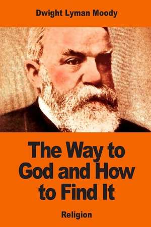 The Way to God and How to Find It de Dwight Lyman Moody