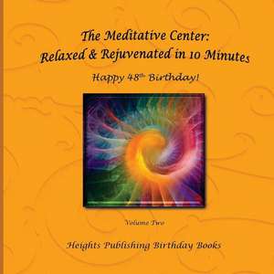 Happy 48th Birthday! Relaxed & Rejuvenated in 10 Minutes Volume Two de Heights Publishing Birthday Books