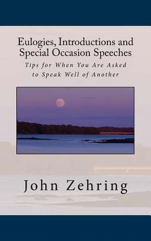 Eulogies, Introductions and Special Occasion Speeches de John Zehring