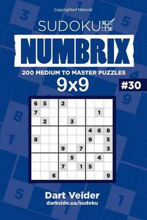 Sudoku Numbrix - 200 Medium to Master Puzzles 9x9 (Volume 30) de Veider, Dart