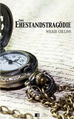 Eine Ehestandstragodie de Wilkie Collins