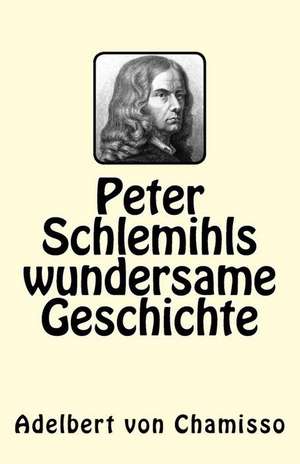 Peter Schlemihls Wundersame Geschichte de Adelbert Von Chamisso