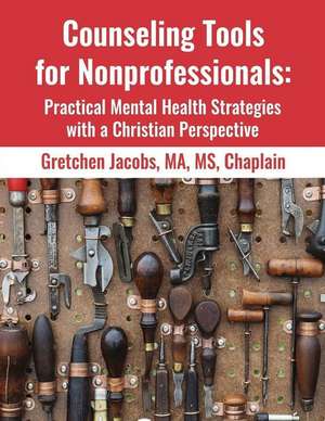 Counseling Tools for Nonprofessionals de Jacobs, Ma MS Chaplain Gretchen