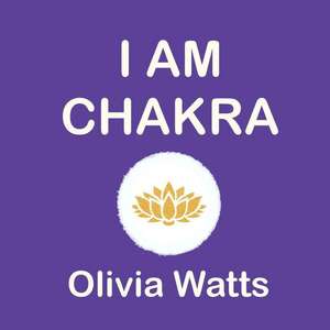 I Am - Chakra Affirmations de Watts, Olivia