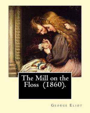 The Mill on the Floss (1860). by de George Eliot