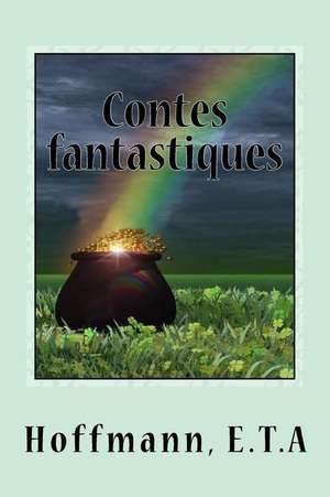 Contes Fantastiques de Hoffmann E. T. a.