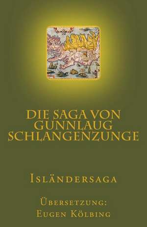 Die Saga Von Gunnlaug Schlangenzunge de Eugen Kolbing