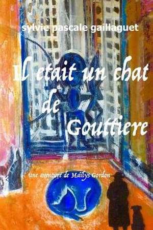 Il Etait Un Chat de Gouttiere de Mrs Sylvie Pascale Gaillaguet