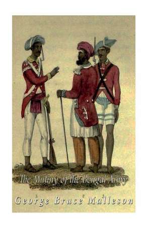 The Mutiny of the Bengal Army de George Bruce Malleson