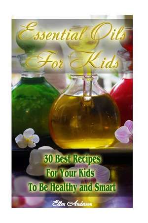 Essential Oils for Kids de Ellen Anderson