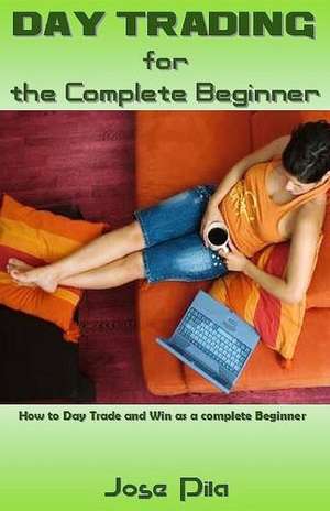 Day Trading for the Complete Beginner de Jose Pila