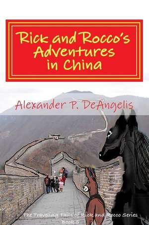 Rick and Rocco's Adventures in China de Deangelis, MR Alexander P.