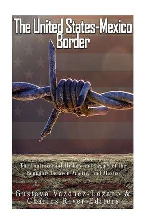 The United States-Mexico Border de Charles River Editors