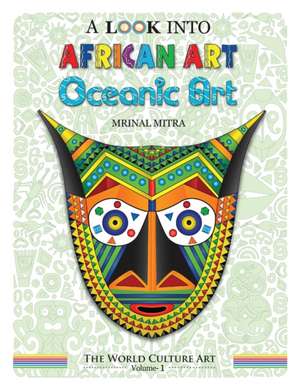 A Look Into African Art, Oceanic Art de Mitra, MR Mrinal