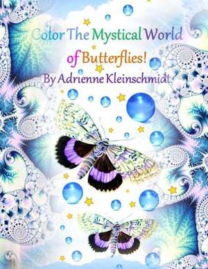 Color the Mystical World of Butterflies! de Adrienne Kleinschmidt