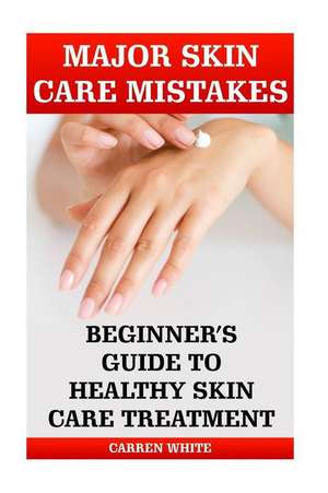 Major Skin Care Mistakes de White, Carren