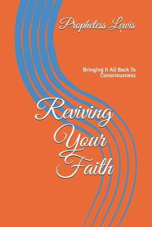 Reviving Your Faith de Lewis, Prophetess Renita