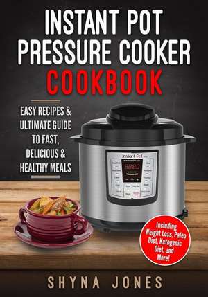 Instant Pot Pressure Cooker Cookbook de Jones, Shyna