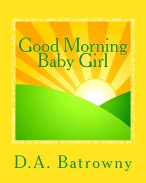 Good Morning Baby Girl de D. a. Batrowny