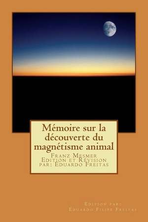 Memoire Sur La Decouverte Du Magnetisme Animal de Franz Anton Mesmer