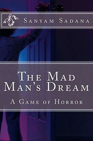 The Mad Man's Dream de Sadana, MR Sanyam