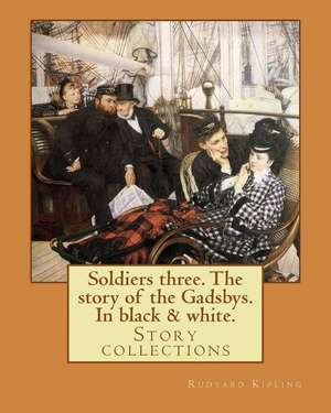 Soldiers Three. the Story of the Gadsbys. in Black & White. by de Rudyard Kipling