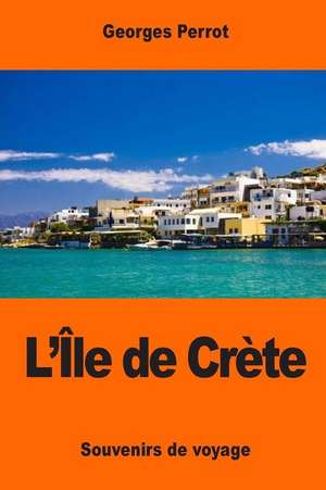 L'Ile de Crete de George Perrot