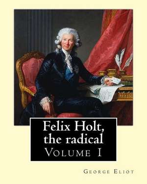 Felix Holt, the Radical. by de George Eliot