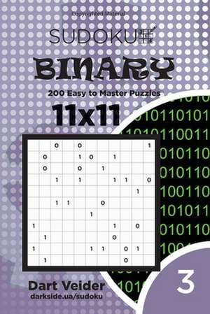 Sudoku Binary - 200 Easy to Master Puzzles 11x11 (Volume 3) de Veider, Dart