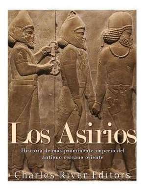 Los Asirios de Charles River Editors