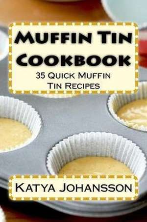 Muffin Tin Cookbook de Katya Johansson