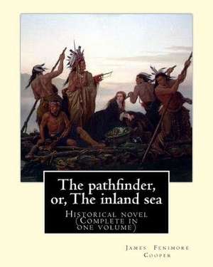 The Pathfinder, Or, the Inland Sea. by de James Cooper